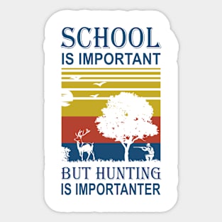 School Is Important But Hunting Is Importanter Sticker